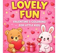 Lovely Fun: Valentine’s Coloring Book for Little Kids | Cute & Easy Valentine Pages for Kids Ages 4-8 (Cute & Festive Coloring Collection)