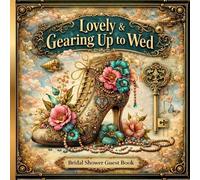 Lovely & Gearing Up to Wed: A Steampunk Bridal Shower Pre-wedding Guest Book for Wishes, Memories & Celebration