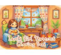 Lovely Girl Moment Coloring Book For Kids, Teens and Adults: Cute Kawaii Girls Characters, Cozy Scenes for Creative Fun, Mindfulness, Relaxation and Stress Relief
