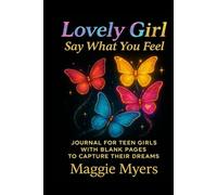 Lovely Girl Say What You Feel: A Journal for Teen Girls With Blank Pages to Capture Their Dreams