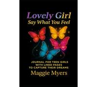Lovely Girl Say What You Feel: A Journal for Teen Girls With Lined Pages to Capture Their Dreams
