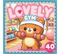 Lovely Gym - Cute Adult Coloring Book with Kawaii Animals, 40 Black & White Gym Coloring Pages Relaxing, Stress Relief & Calm Moments: Lovely & Cozy Coloring Book