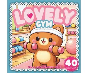 Lovely Gym - Cute Adult Coloring Book with Kawaii Animals, 40 Black & White Gym Coloring Pages Relaxing, Stress Relief & Calm Moments: Lovely & Cozy Coloring Book