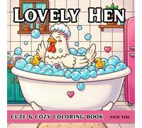 Lovely Hen: A Cozy Coloring Book Featuring a Lovely Hen’s Work Life, Cooking Time, Cozy Home Activities, Self-Care Moments, and Gentle Adventures for Adults and Teens