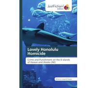 Lovely Honolulu Homicide: Crime and Punishment on the 8 islands of Hawaii and Alaska (AK)
