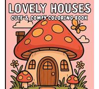 LOVELY HOUSES: CUTE & COMFY COLORING BOOK, 60 magical and adorable drawings of cute little houses to color.