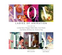 Lovely: Ladies of Animation: The Art of Lorelay Bove, Brittney Lee, Claire Keane, Lisa Keene, Victoria Ying and Helen Chen