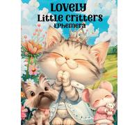 Lovely Little Critters Ephemera Book: High Quality Images Of Animals, For Paper Crafts, Scrapbooking, Mixed Media, Junk Journals, Collage Art, Artist Trading Cards, and More.