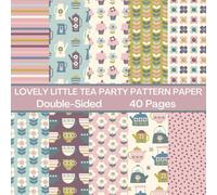 Lovely Little Tea Party Scrapbook Paper 40 Pages 20 Sheets: Double Sided Pattern Paper for Scrapbooking, Card Making, Origami, DIY and More