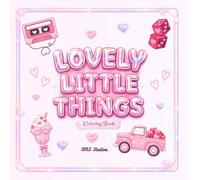 Lovely Little Things: A Cute & Cozy Valentine Coloring Book (Little Things Club)