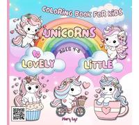 LOVELY LITTLE UNICORNS COLORING BOOK FOR KIDS AGES 4-8: DISCOVER 40+ EASY - TO - COLOR ILLUSTRATIONS FEATURING ADORABLE LITTLE UNICORNS IN FUN, MAGICAL, AND HEARTWARMING SCENES!