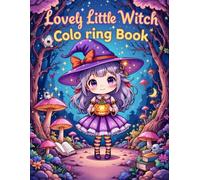 Lovely Little Witch Coloring Book: A Cute and Magical Coloring Adventure with Adorable Witches, Animals, and Enchanted Scenes for Kids and Adults