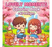 Lovely Moments Coloring Book: +40 Designs | Kawaii style , Bold & Easy , Cute Patterns | Designed for Adults and Kids | Stress Relieving