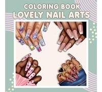 Lovely Nail Arts Malbuch: 36 lustige und kreative Nageldesigns für Frauen, Teenager und Nailart-Liebhaber“