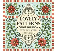 Lovely Patterns Coloring Book: Relaxing Floral & Mandala Pattern Designs (Pattern Coloring Books for Adults)