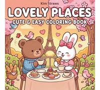 Lovely Places Cute & Easy Coloring Book: Adorable Travel Scenes, Cozy Moments, and Relaxing Simple Designs for Kids, Teens, and Adults