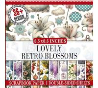 Lovely Retro Blossoms Scrapbook Paper: Vintage Inspired Floral Patterns for DIY Projects, Decoupage, and More