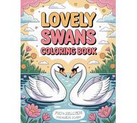 Lovely Swans Coloring Book: Beautiful 45 Swans illustrations, Cute Swan Coloring Pages For Birds Lovers