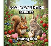 Lovely Valentine Berries Coloring Book: Cute & Cozy Animals, Sweet Treats, and Easy Adorable Designs for Kids & Adults