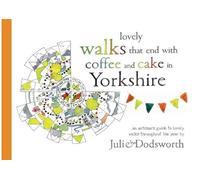 Lovely walks that end with coffee and cake in Yorkshire: An artisan's guide to lovely walks (and cake) throughout the year