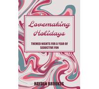 Lovemaking Holidays: Themed Nights For A Year Of Seductive Fun