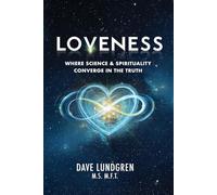 Loveness: Where Science & Spirituality Converge in the Truth