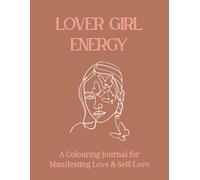 Lover Girl Energy: A Colouring Journal for Manifesting Love & Self-Love