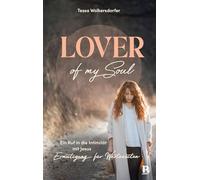 Lover of my soul: Ein Ruf in die Intimität mit Jesus - Ermutigung für Wartezeiten