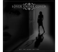 Lover Under Cover - Set the Night on Fire