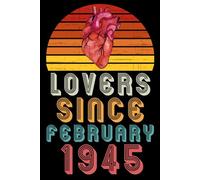 Lovers Since February 1945: Valentines day gifts ideas / Happy 76 anniversary, Unique gift to celebrate 76th Marriage / Wedding Gift For Wife Husband ... wishes, message, funny notebook, diary.