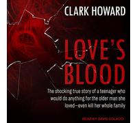 Love's Blood: La impactante historia real de una adolescente que haría cualquier cosa por el hombre mayor que amaba, incluso matar a toda su familia