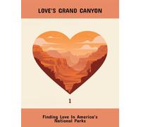 Love'S Grand Canyon: Finding Love In America'S National Parks