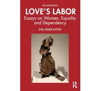 Love's Labor: Essays on Women, Equality and Dependency