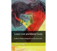 Loves Lost and Bared Souls: A Man’s Poetic Viewpoint on Life and Love