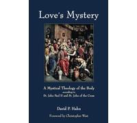 Love's Mystery: A Mystical Theology of the Body according to St. John Paul II and St. John of the Cross