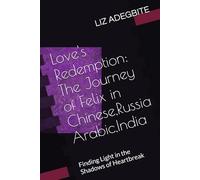 Love's Redemption: The Journey of Felix: Finding Light in the Shadows of Heartbreak