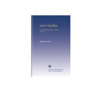 Love's Sacrifice: Or, the Rival Merchants. A Play, in Five Acts.