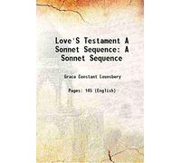 Love'S Testament A Sonnet Sequence A Sonnet Sequence 1906