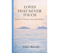 LOVES THAT NEVER TOUCH: Stories of Distance, Time, and Absence