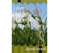 Love's Unlikely Harvest: An Indiana Story