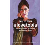 #LOVETOPIA THE NEW WORLD THAT LIVES WITHIN OUR HEART | Carlos Goga