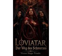 LOVIATAR - Der Weg des Schmerzes: Eine epische Dark-Fantasy voller Magie, Söldner, verbotener Kulte und einer gefährlichen Mission, die das Schicksal herausfordert