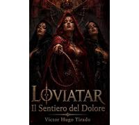 LOVIATAR - Il Sentiero del Dolore: Un’epica dark fantasy RPG-lit ricca di magia, mercenari, culti proibiti e una pericolosa missione che sfida il destino