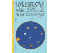 Lovin Outer Space Sketchbook | For All Kids | 6 x 9 Inches | 109 Pages: DESIGN/SKETCH & COLOR YOUR FAVORITE PICS/IDEAS & MASTERPIECES WITH THIS CUTE & ... | THE LEARNING COVER FOCUSES ON THE PLANETS