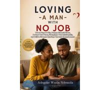 LOVING A MAN WITH NO JOB: How to Support Him, Manage Financial Stress, Protect Your Peace, Strengthen Your Relationship, and Build a Stronger Marriage Through Unemployment