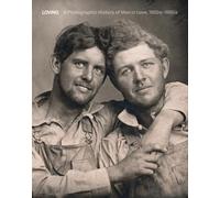 Loving. A photographic history of men in love 1850-1950: a photographic history of men in love, 1850s-1950s : Nini-Treadwell collection