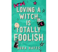 Loving a Witch is Totally Foolish: The brand new sizzling and unputdownable paranormal romance to sink your teeth into!