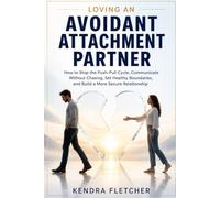 LOVING AN AVOIDANT ATTACHMENT PARTNER WORKBOOK: How to Stop the Push-Pull Cycle, Communicate Without Chasing, Set Healthy Boundaries, and Build a More Secure Relationship