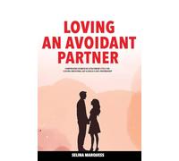 Loving an Avoidant Partner: Comprehend Dismissive Attachment Style for Closing Emotional Gap & Build a Safe Partnership