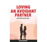Loving an Avoidant Partner: Comprehend Dismissive Attachment Style for Closing Emotional Gap & Build a Safe Partnership